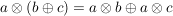 $ a\otimes(b\oplus c)=a\otimes b\oplus a\otimes c $