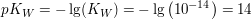 $ pK_W = - \lg(K_W) =  - \lg\left(10^{-14}\right) = 14 $