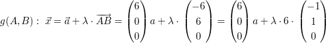 $ g(A,B):\ \vec x=\vec a+\lambda\cdot{} \overrightarrow{AB}=\vektor{6\\0\\0} a+\lambda\cdot{}\vektor{-6\\6\\0}=\vektor{6\\0\\0} a+\lambda\cdot{}6\cdot{}\vektor{-1\\1\\0} $