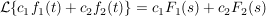 $ \mathcal{L}\{c_1f_1(t)+c_2f_2(t)\}=c_1F_1(s)+c_2F_2(s) $