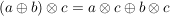 $ (a\oplus b)\otimes c=a\otimes c\oplus b\otimes c $