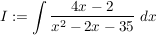 $ I:=\integral{\bruch{4x-2}{x^2-2x-35}\ dx} $