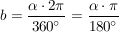 $ b = \bruch{\alpha \cdot{} 2 \pi}{360°} = \bruch{\alpha \cdot{} \pi}{180°} $