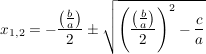 $ x_{1,2}=-\frac{\left(\frac{b}{a}\right)}{2}\pm\wurzel{\left(\frac{\left(\frac{b}{a}\right)}{2}\right)^2-\frac{c}{a}} $