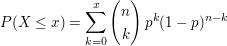 $ P(X\le x) =  \sum_{k=0}^{x}\vektor{n\\k} p^k (1-p)^{n-k} $