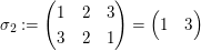 $ \sigma_2:=\pmat{1 & 2 & 3 \\ 3 & 2 & 1}=\pmat{1 & 3} $