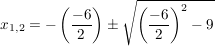 $ x_{1,2}=-\left(\frac{-6}{2}\right)\pm\wurzel{\left(\frac{-6}{2}\right)^2-9} $