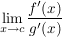 $ \limes_{x\to c}\bruch{f'(x)}{g'(x)} $