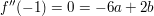 $ f''(-1) = 0 = - 6a + 2b $