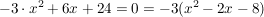 $ -3\cdot{}x^2+6x+24=0 = -3(x^2-2x-8) $