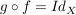 $ g \circ f = Id_X $