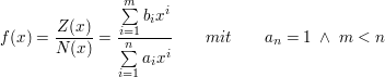 $ f(x)=\bruch{Z(x)}{N(x)}=\bruch{\summe_{i=1}^{m}{b_i x^i}}{\summe_{i=1}^{n}{a_i x^i}}\qquad mit\qquad a_n=1\ \wedge\ m<n $