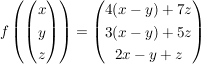 $ f\left( \vektor{x\\y\\z} \right)=\vektor{4(x-y)+7z\\3(x-y)+5z\\2x-y+z} $