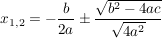 $ x_{1,2}=-\frac{b}{2a}\pm{\frac{\wurzel{b^2-4ac}}{\wurzel{4a^2}}} $