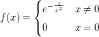 $ f(x)=\begin{cases} e^{-\frac{1}{x^{2}}} & x\neq0\\ 
                                      0 & x=0 \end{cases} $