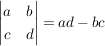 $ \vmat{ a & b \\ c & d}=ad-bc $