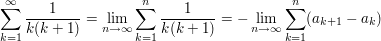 $ \sum_{k=1}^\infty \frac{1}{k(k+1)}=\lim_{n \to \infty} \sum_{k=1}^n \frac{1}{k(k+1)}=-\lim_{n \to \infty}\sum_{k=1}^n (a_{k+1}-a_k) $