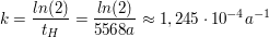 $ k=\frac{ln(2)}{t_H}=\frac{ln(2)}{5568 a}\approx 1,245\cdot 10^{-4} a^{-1} $