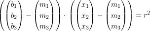 $ \left(\vektor{b_1\\b_2\\b_3}-\vektor{m_1\\m_2\\m_3}\right)\cdot{}\left(\vektor{x_1\\x_2\\x_3}-\vektor{m_1\\m_2\\m_3}\right)=r^2 $