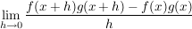 $ \lim\limits_{h \to 0} \frac{f(x+h)g(x+h) - f(x)g(x)}{h} $