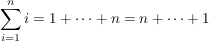 $ \sum_{i=1}^n{i} = 1 + \dotsb + n = n + \dotsb + 1 $