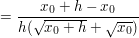 $ =\bruch{x_{0}+h-x_{0}}{h(\wurzel{x_{0}+h}+\wurzel{x_{0}})} $