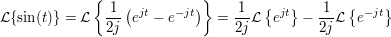 $ \mathcal{L}\{\sin(t)\}=\mathcal{L}\left\{\bruch{1}{2j}\left(e^{jt}-e^{-jt}\right)\right\}=\bruch{1}{2j}\mathcal{L}\left\{e^{jt}\right\}-\bruch{1}{2j}\mathcal{L}\left\{e^{-jt}\right\} $